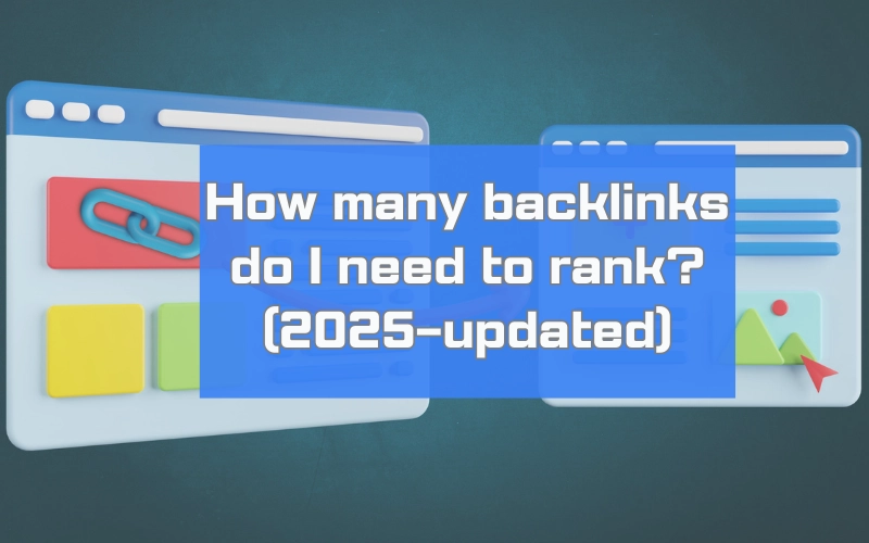 How Many Backlinks Do I Need to Rank? The Truth About Link Building in 2025